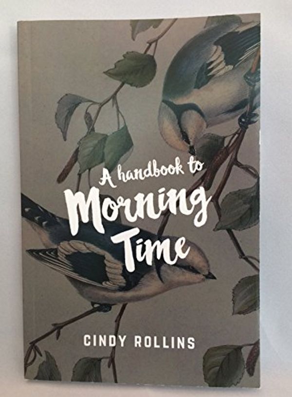 Cover Art for 9780986325755, A Handbook to Morning Time by Cindy Rollins