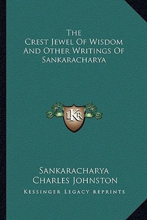 Cover Art for 9781162940090, The Crest Jewel of Wisdom and Other Writings of Sankaracharya by Sankaracharya