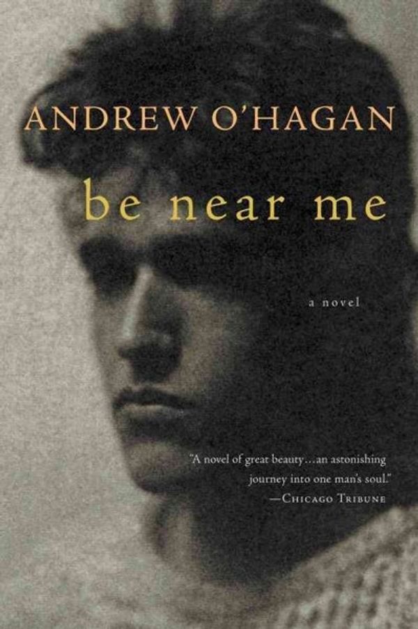 Cover Art for 9780156033961, Be Near Me by Andrew O'Hagan