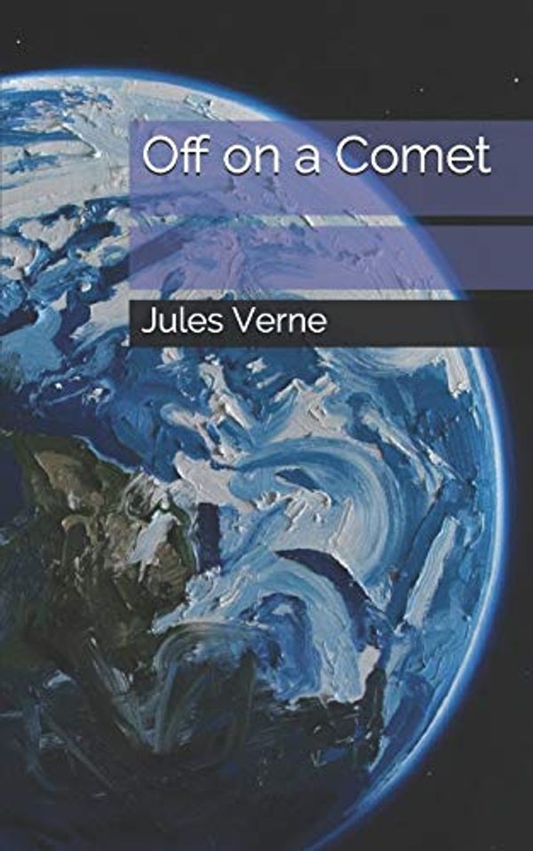 Cover Art for 9781673692426, Off on a Comet by Jules Verne