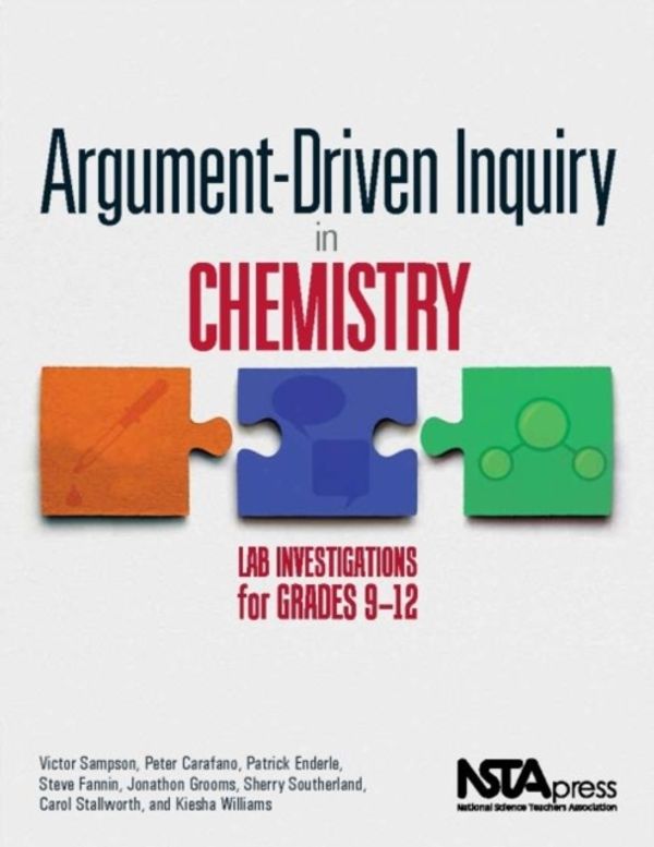 Cover Art for 9781938946226, Argument-Driven Inquiry in Chemistry: Lab Investigations for Grades 9-12 by Victor Sampson, Peter Carafano, Patrick Enderle, Steve Fannin