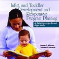 Cover Art for 9780130992413, Infant and Toddler Development and Responsive Program Planning by Donna S. Wittmer, Sandra H. Petersen