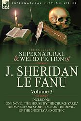 Cover Art for 9780857061492, The Collected Supernatural and Weird Fiction of J. Sheridan Le Fanu by Le Fanu, Joseph Sheridan