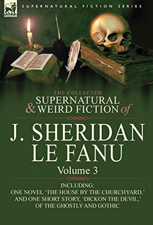 Cover Art for 9780857061492, The Collected Supernatural and Weird Fiction of J. Sheridan Le Fanu by Le Fanu, Joseph Sheridan