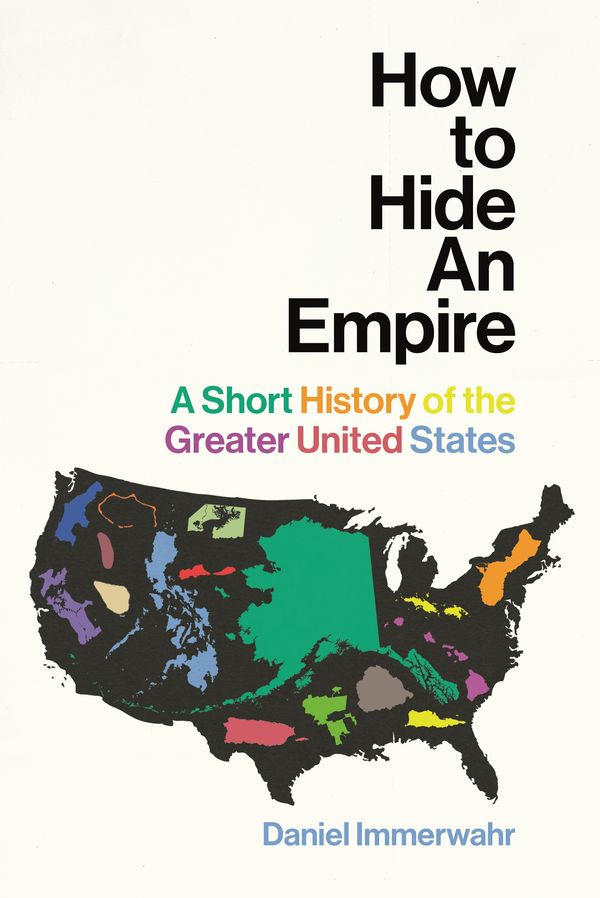 Cover Art for 9781847923981, How to Hide an Empire by Daniel Immerwahr