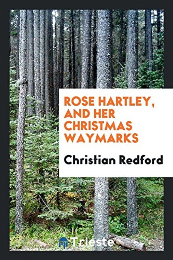 Cover Art for 9780649695522, Rose Hartley, and Her Christmas Waymarks by Christian Redford