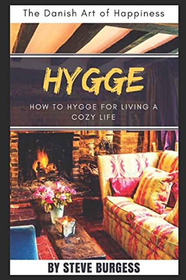 Cover Art for 9781549704932, Hygge: The Danish Art of Happiness- How to Hygge for Living a Cozy life by Steve Burgess
