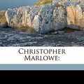 Cover Art for 9781145590878, Christopher Marlowe by Christopher Marlowe, Havelock Ellis