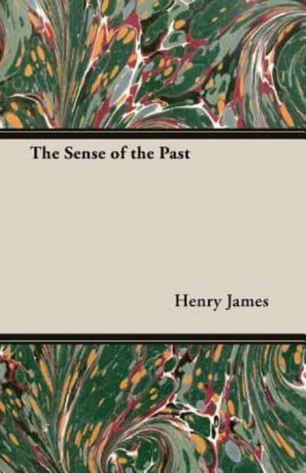 Cover Art for 9781406769319, The Sense Of The Past by Henry James