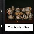 Cover Art for 9781523799077, The book of tea by Kakuzo Okakura (World's Classics) by Kakuzo Okakura