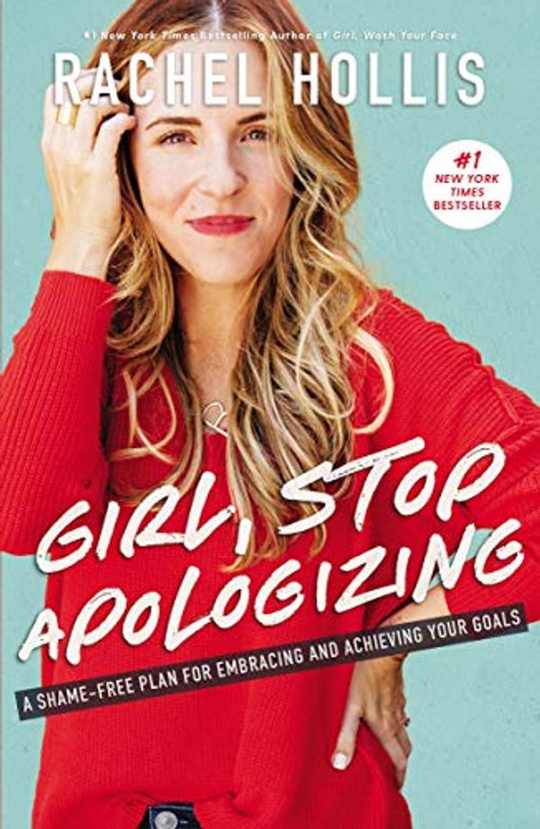 Cover Art for B07DT7VJ8T, Girl, Stop Apologizing: A Shame-Free Plan for Embracing and Achieving Your Goals (Girl, Wash Your Face Book 2) by Rachel Hollis