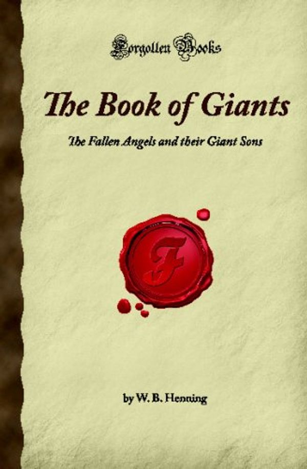 Cover Art for 9781605062112, The Book of Giants: The Fallen Angels and their Giant Sons (Forgotten Books) by B. Henning, W.