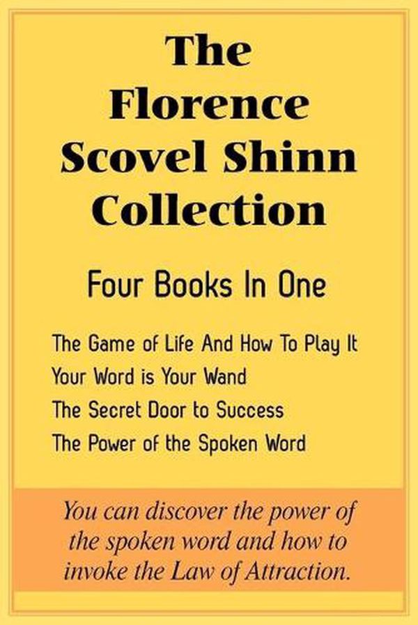 Cover Art for 9781935785323, The Florence Scovel Shinn Collection: The Game of Life And How To Play It, Your Word is Your Wand, The Secret Door to Success, The Power of the Spoken by Florence Scovel Shinn
