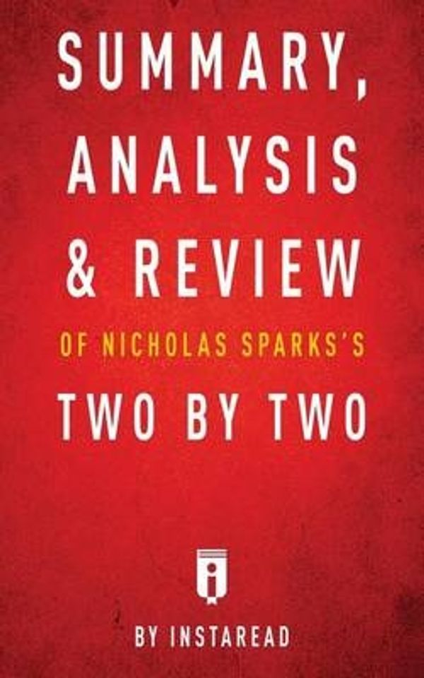 Cover Art for 9781683785729, Summary, Analysis & Review of Nicholas Sparks's Two by Two by Instaread by Instaread