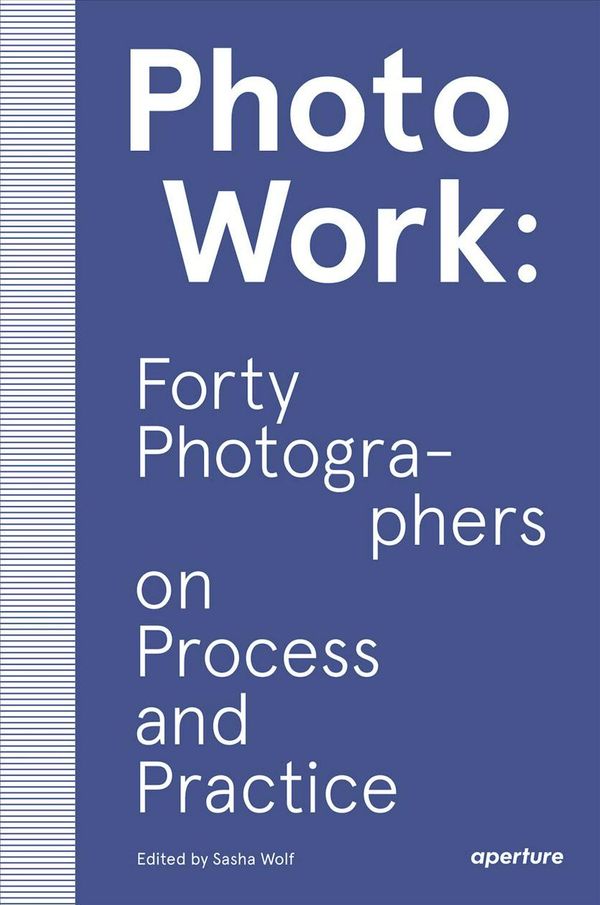 Cover Art for 9781597114592, PhotoWork: Forty Photographers on Process and Practice by Sasha Wolf