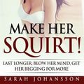 Cover Art for 9781537579825, Make Her Squirt! by Sarah Johansson