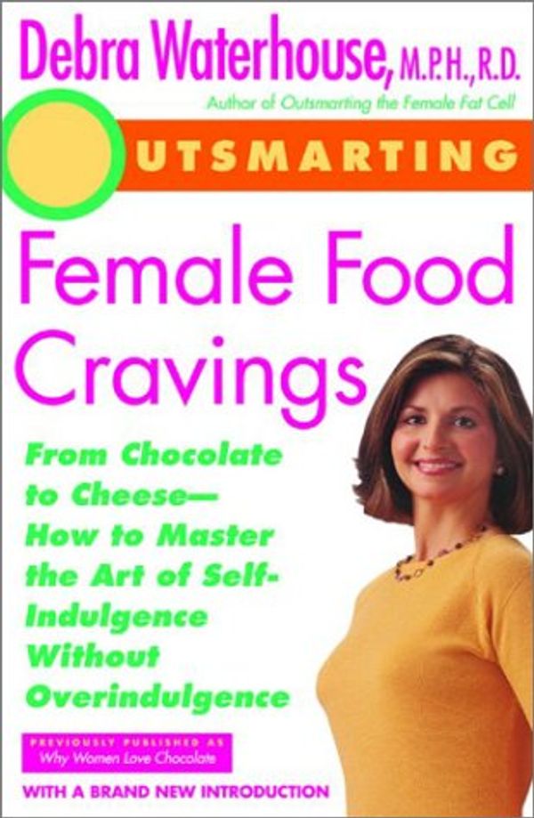 Cover Art for 9780786886500, Outsmarting Female Food Cravings: How to Get the Body You Want by Eating the Foods You Crave by Debra Waterhouse