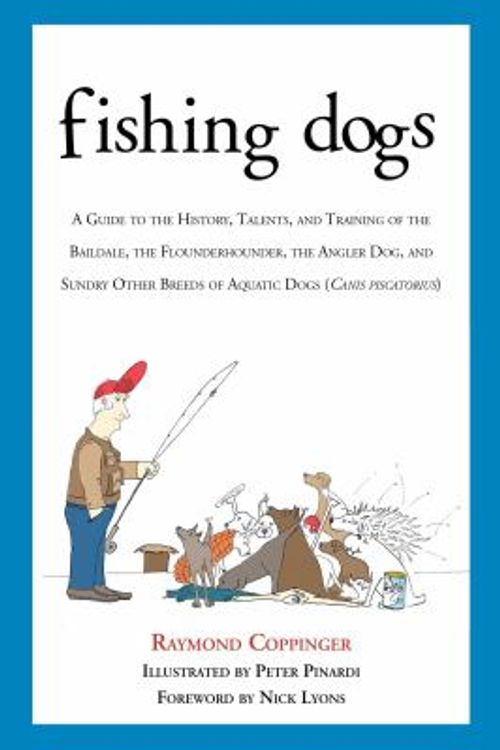 Cover Art for 9781626365551, Fishing Dogs: A Guide to the History, Talents, and Training of the Baildale, the Flounderhounder, the Angler Dog, and Sundry Other B by Raymond Coppinger