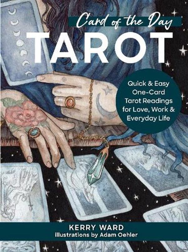 Cover Art for 9780760385630, Card of the Day Tarot: Quick and Easy One-Card Tarot Readings for Love, Work, and Everyday Life by Kerry Ward