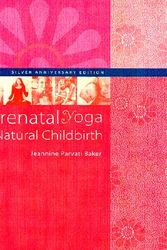 Cover Art for 9781556433825, Prenatal Yoga and Natural Birth by Jeannine Parvati Baker