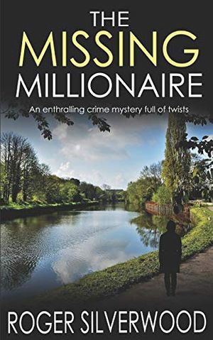 Cover Art for 9781789312959, THE MISSING MILLIONAIRE an enthralling crime mystery full of twists: 8 by Roger Silverwood