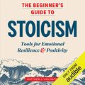 Cover Art for B08171S6Z8, The Beginner's Guide to Stoicism: Tools for Emotional Resilience & Positivity by Matthew J. Van Natta