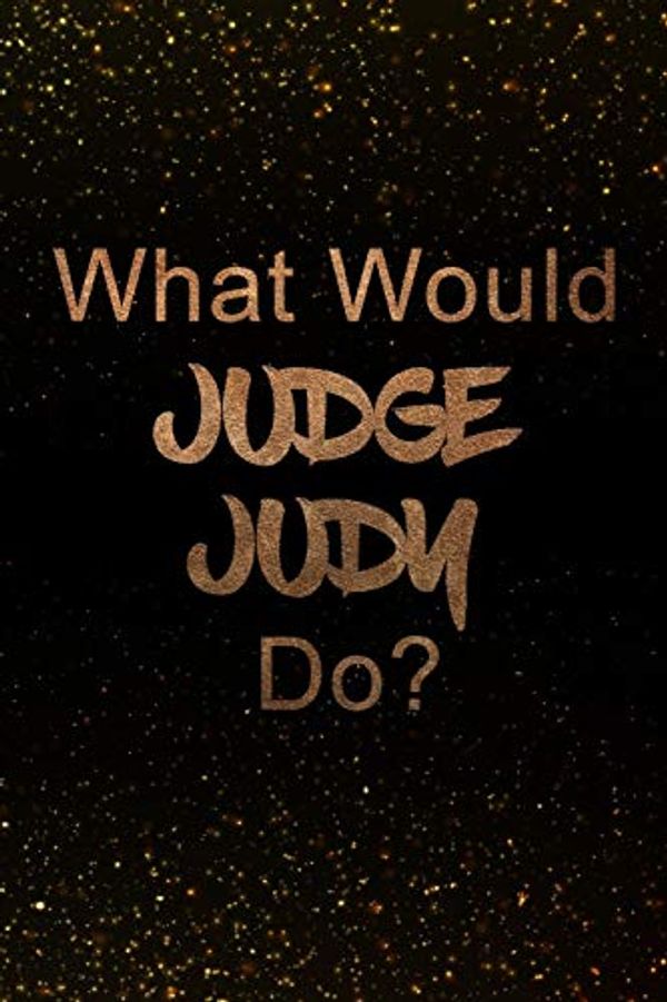 Cover Art for 9781795795807, What Would Judge Judy Do?: Black and Gold Judge Judy Notebook | Journal. Perfect for school, writing poetry, use as a diary, gratitude writing, travel journal or dream journal by Paper Notebook Publishers
