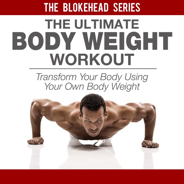 Cover Art for B00SCEI3RI, The Ultimate Bodyweight Workout: Transform Your Body Using Your Own Bodyweight: The Blokehead Success Series (Unabridged) by Unknown