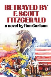 Cover Art for 9780393301687, Betrayed by F. Scott Fitzgerald by Ron Carlson