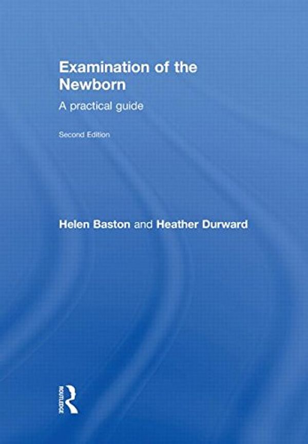 Cover Art for 9780415551625, Examination of the Newborn by Helen Baston, Heather Durward