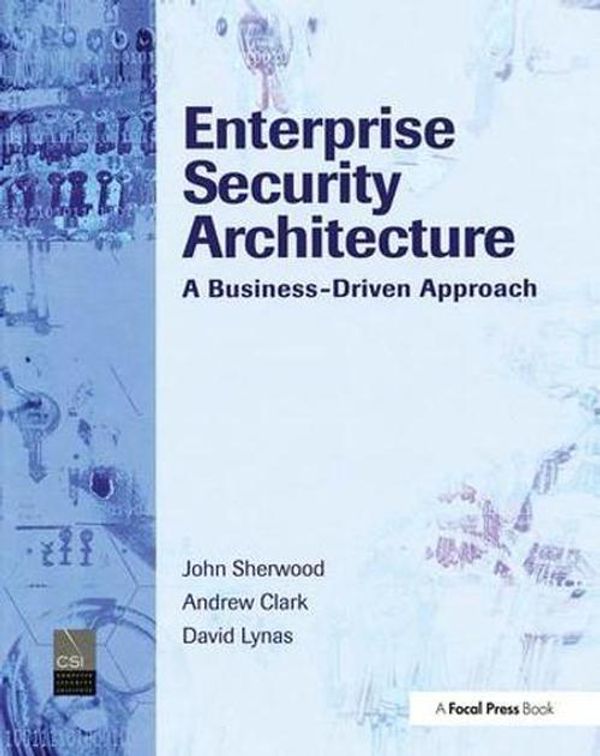 Cover Art for 9781032099897, Enterprise Security Architecture: A Business-Driven Approach by John Sherwood, Andrew Clark, David Lynas