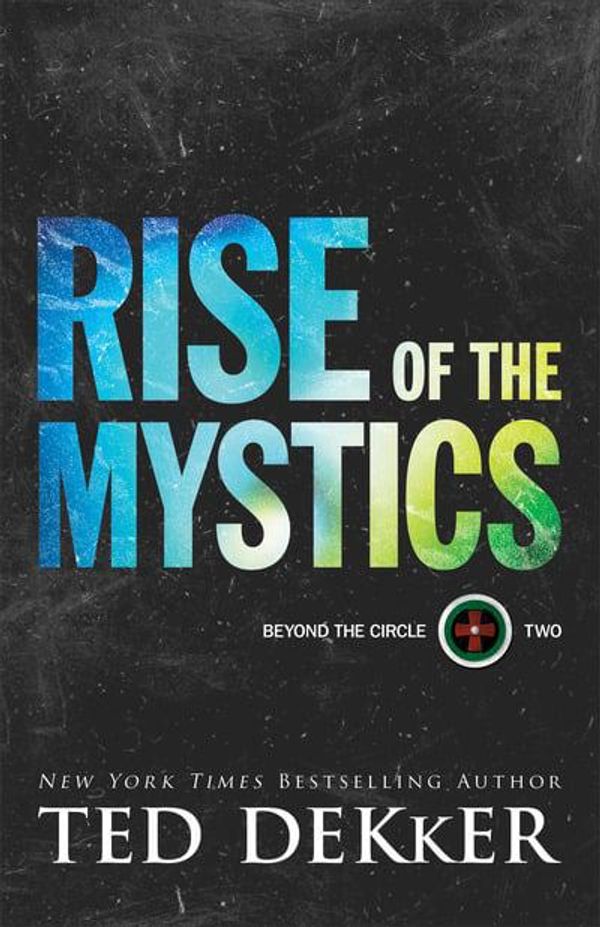 Cover Art for 9780800735043, Rise of the Mystics (Beyond the Circle Book 2) by Ted Dekker