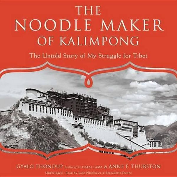 Cover Art for 9781483027357, The Noodle Maker of Kalimpong: The Untold Story of the Dalai Lama and the Secret Struggle for Tibet by Gyalo Thondup, Anne F. Thurston, Lane Nishikawa