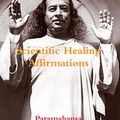 Cover Art for 9781926487472, Scientific Healing Affirmations by Paramahansa Yogananda