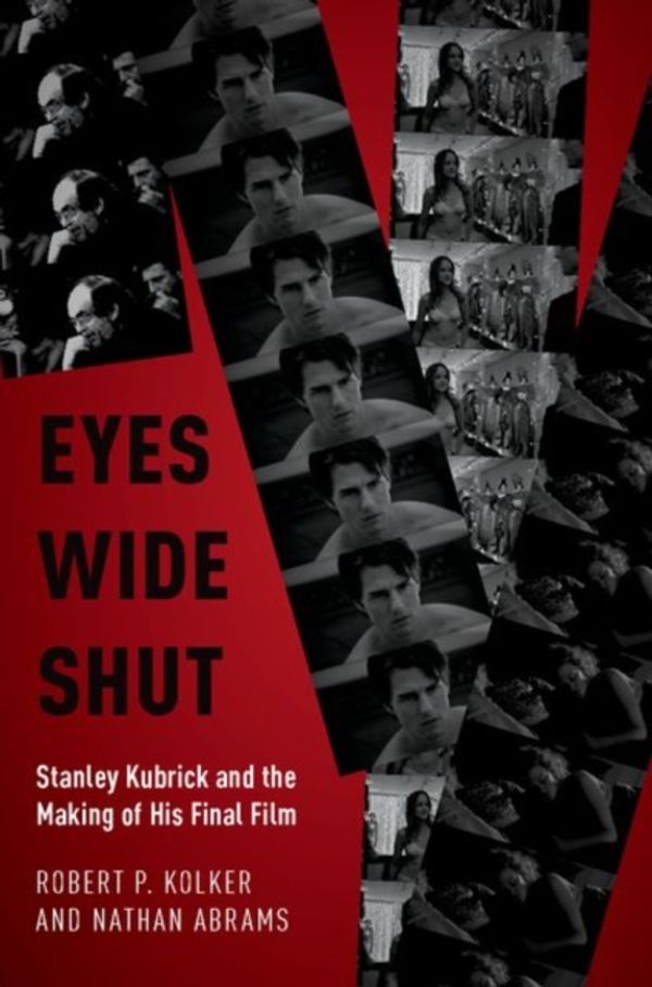 Cover Art for 9780190678036, Eyes Wide Shut: Stanley Kubrick and the Making of His Final Film by Robert P. Kolker, Nathan Abrams