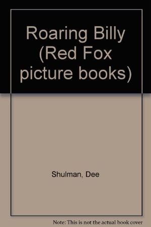 Cover Art for 9780099874409, Roaring Billy (Red Fox Picture Books) by Dee Shulman
