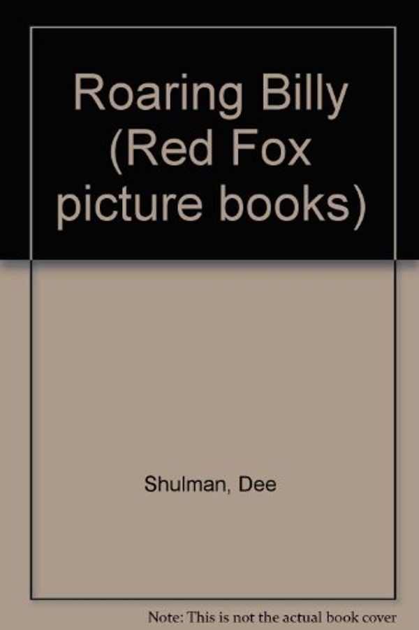 Cover Art for 9780099874409, Roaring Billy (Red Fox Picture Books) by Dee Shulman