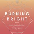 Cover Art for 9780593136805, Burning Bright: Rituals, Reiki & Self-Healing to Cure Burnout, Anxiety & Stress by Kelsey J. Patel