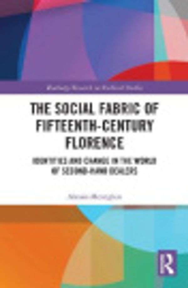 Cover Art for 9781000712513, The Social Fabric of Fifteenth-Century Florence: Identities and Change in the World of Second-Hand Dealers by Alessia Meneghin