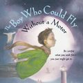 Cover Art for 9780152047672, The Boy Who Could Fly Without a Motor by Taylor Theodore