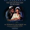 Cover Art for 9781586179984, Mary of Nazareth: The Life of Our Lady in Pictures by Donald Calloway