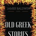 Cover Art for 9781539816966, Old Greek Stories: By James Baldwin - Illustrated by James Baldwin