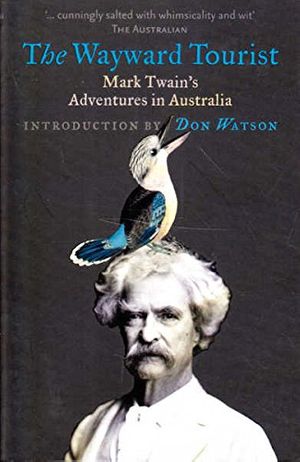 Cover Art for 9780522854312, The Wayward Tourist: Mark Twain's Adventures In Australia by Mark Twain, Don Watson