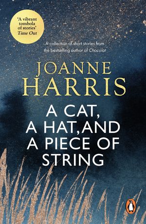 Cover Art for 9781448126897, A Cat, a Hat, and a Piece of String by Joanne Harris