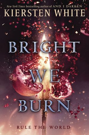 Cover Art for 9780553522426, Bright We Burn (And I Darken) by Kiersten White