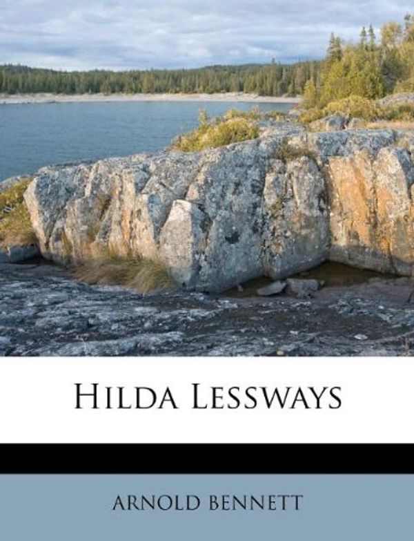 Cover Art for 9781246597905, Hilda Lessways by Arnold Bennett