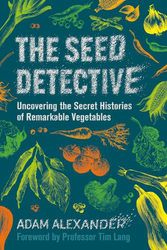 Cover Art for 9781915294005, The Seed Detective: Uncovering the Secret Histories of Remarkable Vegetables by Adam Alexander