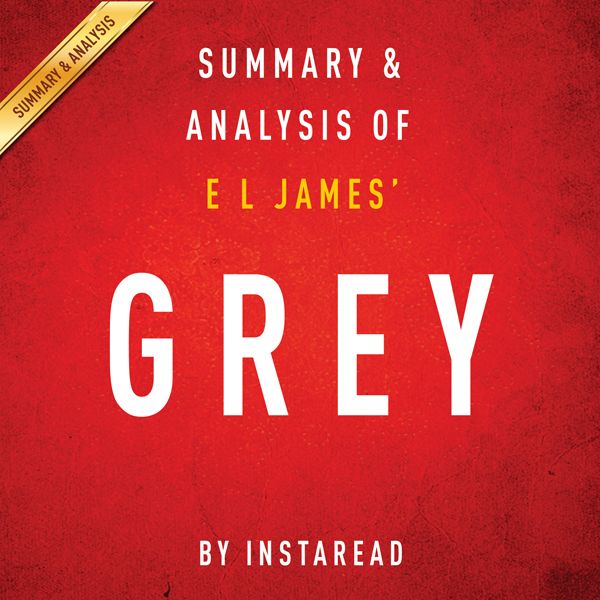 Cover Art for B012HJLTH4, Summary & Analysis of E. L. James' Grey: Fifty Shades of Grey as Told by Unknown
