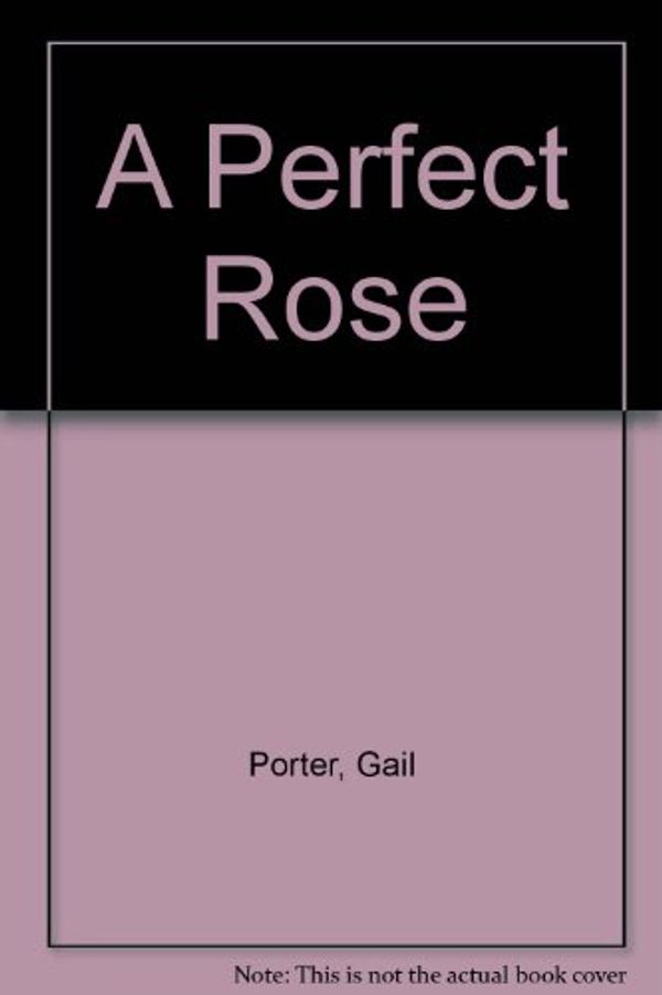 Cover Art for 9780910487092, A Perfect Rose by Gail Porter