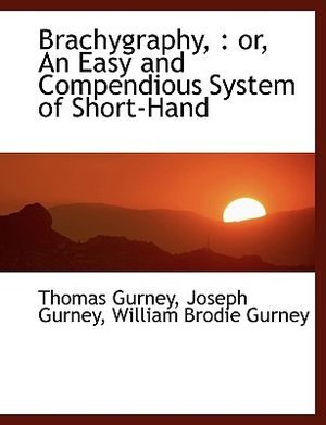 Cover Art for 9781113631725, Brachygraphy,: or, An Easy and Compendious System of Short-Hand by Joseph Gurney and Thomas Gurney and William Brodie Gurney